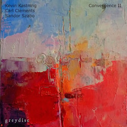 Kevin Kastning / Carl Clements / Sándor Szabó - Convergence II  