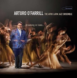 Arturo O’Farrill - …Dreaming in Lions…  