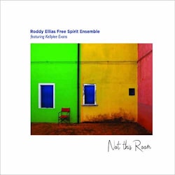 Roddy Ellias Free Spirit Ensemble - Not This Room  