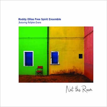 Roddy Ellias Free Spirit Ensemble - Not This Room  