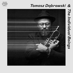 Tomasz Dąbrowski - Tomasz Dąbrowski & The Individual Beings  