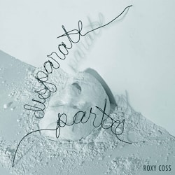 Roxy Coss - Disparate Parts  
