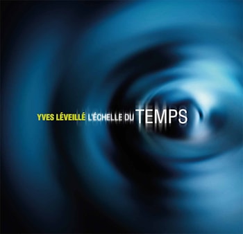 Yves Léveillé - L’échelle du temps  