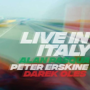 Peter Erskine / Alan Pasqua / Darek Oles - Live In Italy  