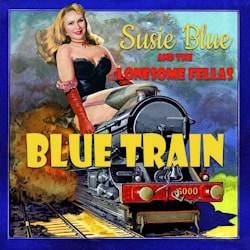Susie Blue and the Lonesome Fellas - Blue Train  