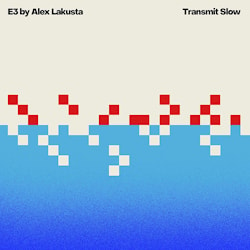 E3 by Alex Lakusta - Transmit Slow  