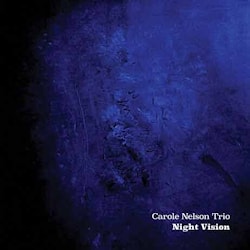 Carole Nelson Trio - Night Vision  