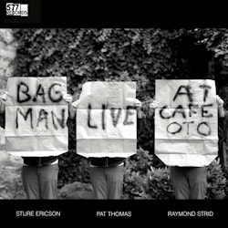 Sture Ericson / Pat Thomas / Raymond Strid - Bagman Live at Cafe Oto  