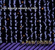 Bruce Arnold Trio - A Few Dozen  