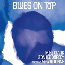 Mike Clark / Leon Lee Dorsey / Mike LeDonne - Blues On Top  