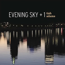 Evening Sky - + 1: Tish Adams  
