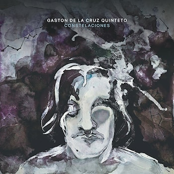 Gastón de la Cruz Quintet - Constelaciones  