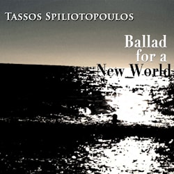 Tassos Spiliotopoulos - Ballad for a New World  