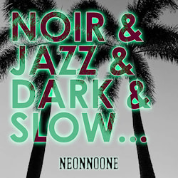 NeonNoOne - Noir & Jazz & Dark & Slow  