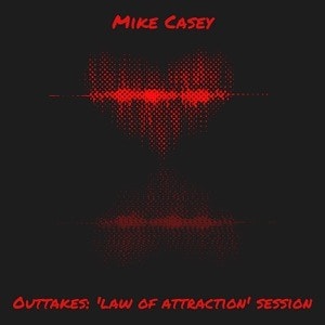 Mike Casey - Outtakes: ‘Law of Attraction’ Sessions  