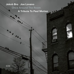 Jakob Bro / Joe Lovano - Once Around the Room – A Tribute To Paul Motian  