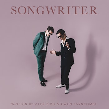 Alex Bird & Ewen Farncombe - Songwriter  