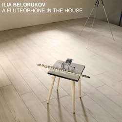Ilia Belorukov - A Fluteophone in the House  