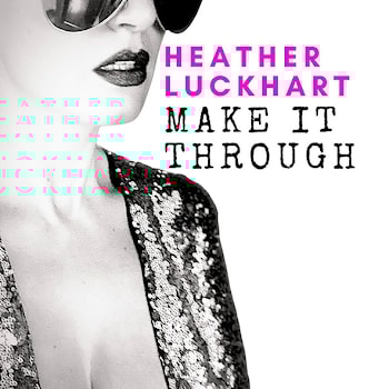 Heather Luckhart - Make It Through  