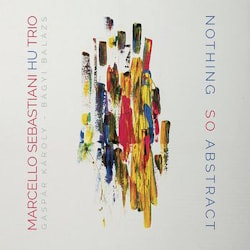Marcello Sebastiani Hu Trio - Nothing so Abstract  