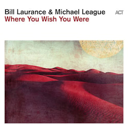 Bill Laurance & Michael League - Where You Wish You Were  