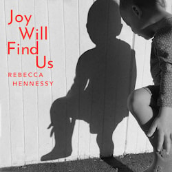 Rebecca Hennessy - Joy Will Find Us  