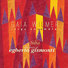 Gaia Wilmer Large Ensemble - Folia: The Music of Egberto Gismonti  