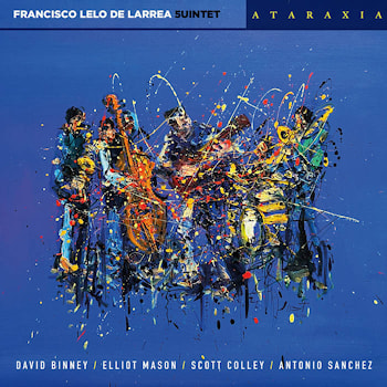 Francisco Lelo de Larrea 5uintet - Ataraxia  