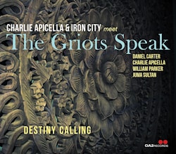 Сharlie Apicella & Iron City meet The Griots Speak - Destiny Calling  