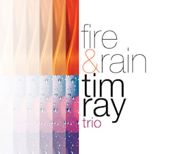 Tim Ray Trio - Fire & Rain  