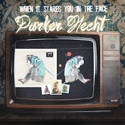 Parker / Hecht - When It Stares You in the Face  