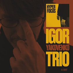 Igor Yakovenko Trio - Hyperfocus  