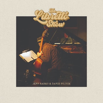 Jeff Babko & David Piltch - The Libretto Show  