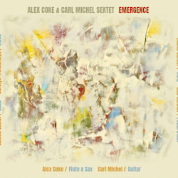 Alex Coke & Carl Michel Sextet - Emergence  