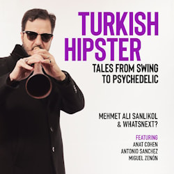 Mehmet Ali Sanlıkol & Whatsnext? - Turkish Hipster: Tales From Swing To Psychedelic  