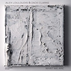 Alex Louloudis & Zack Clarke - What We Are  