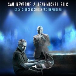 Sam Newsome & Jean-Michel Pilc - Cosmic Unconsciousness Unplugged  