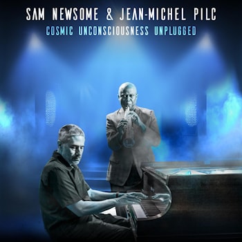 Sam Newsome & Jean-Michel Pilc - Cosmic Unconsciousness Unplugged  