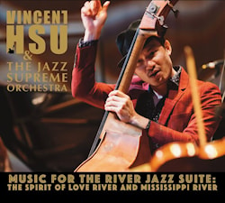 Vincent Hsu & The Jazz Supreme Orchestra - Music for the River Jazz Suite: The Spirit of Love River & Mississippi River  