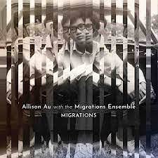 Allison Au with The Migrations Ensemble - Migrations  