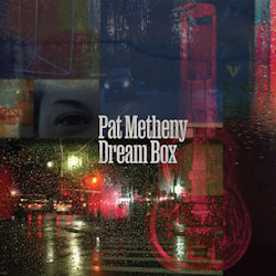 Pat Metheny - Dream Box  
