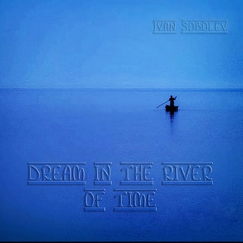 Ivan Sobolev - Dream in the River of Time  