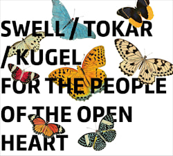 Swell / Tokar / Kugel - For The People Of The Open Heart  