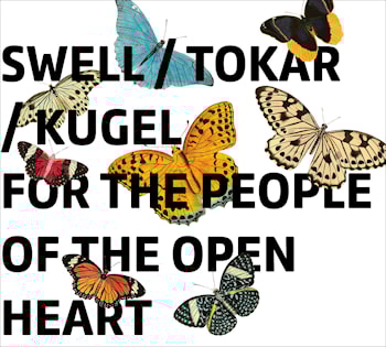Swell / Tokar / Kugel - For The People Of The Open Heart  
