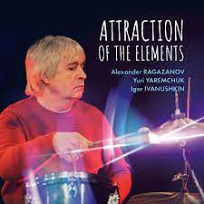 Alexander Ragazanov / Yuri Yaremchuk / Igor Ivanushkin - Attraction of the Elements  