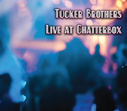 Tucker Brothers - Live At Chatterbox  