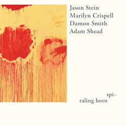Jason Stein / Marilyn Crispell / Damon Smith / Adam Shead - spi-raling horn  