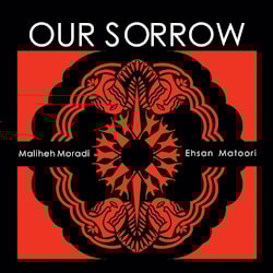 Maliheh Moradi / Eshan Matoori - Our Sorrow  