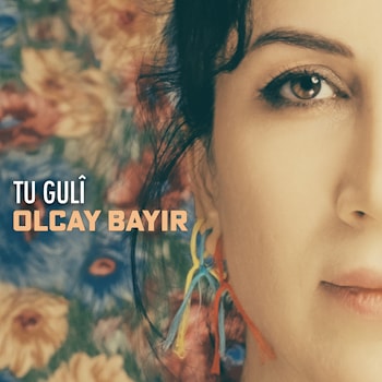 Olcay Bayir - Tu Gulî  