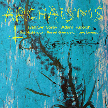 Tyshawn Sorey / Adam Rudolph - Archaisms II  